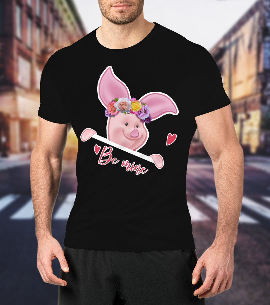 Piglet Be Mine Be Mine T-Shirt