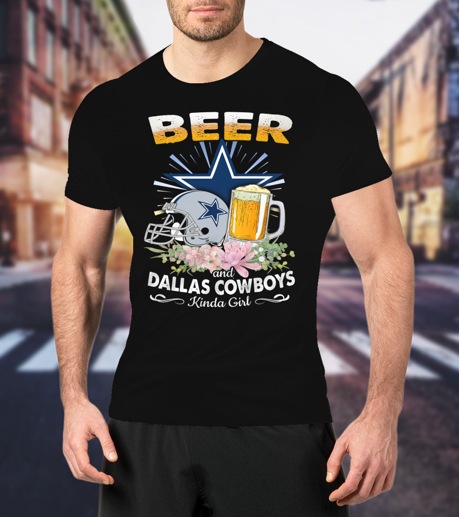 Beer And Dallas Cowboys Kinda Girl T-Shirt