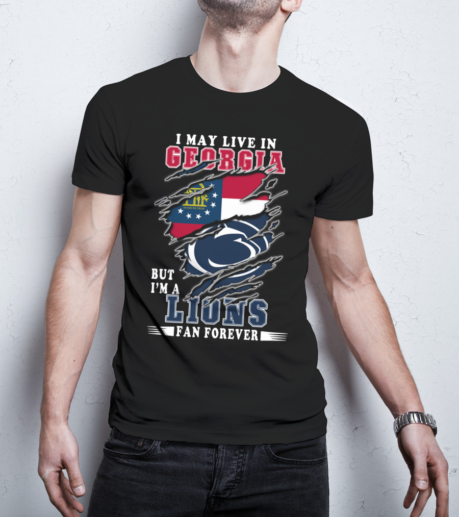 I May Live In Georgia But I'm A Lions Fan Forever T-Shirt