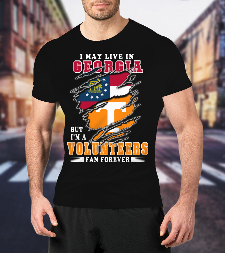 I May Live In Georgia But I'm A Volunteers Fan Forever T-Shirt