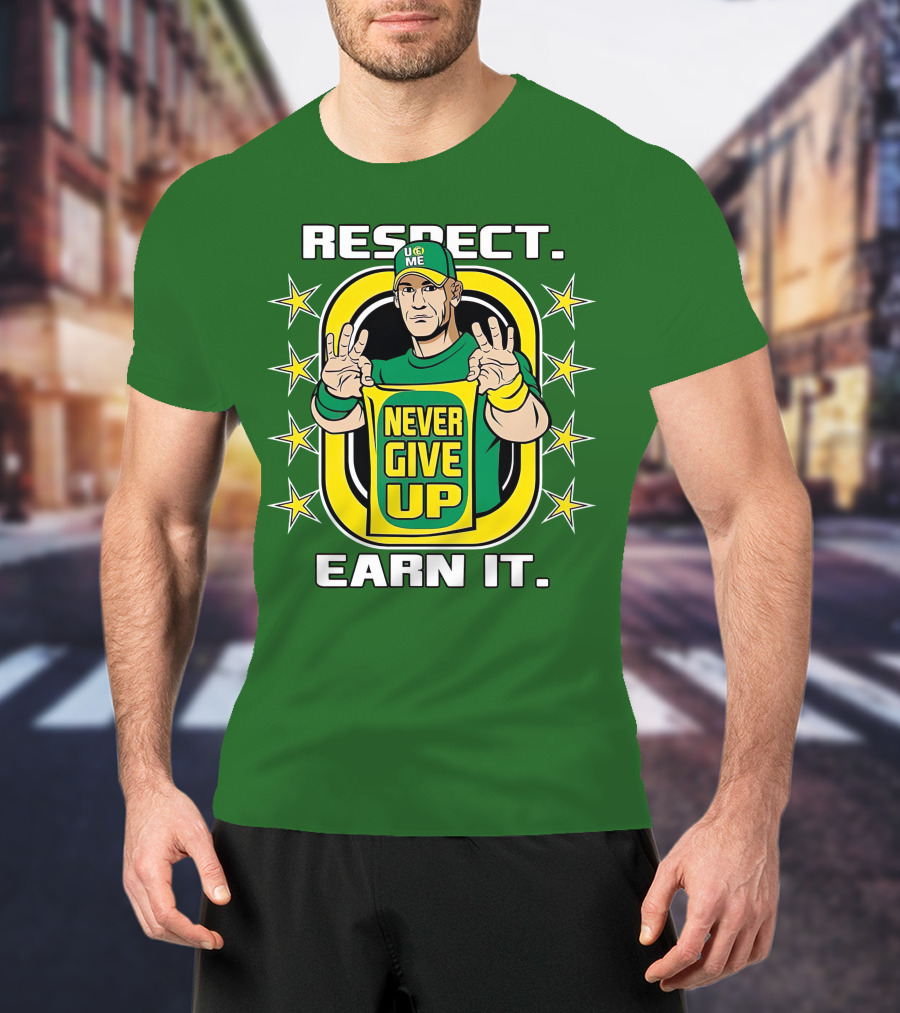 Respect Earn It Never Give Up John Cena Is Back T-Shirt
