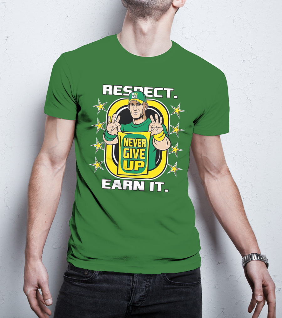 Respect Earn It Never Give Up John Cena Is Back T-Shirt