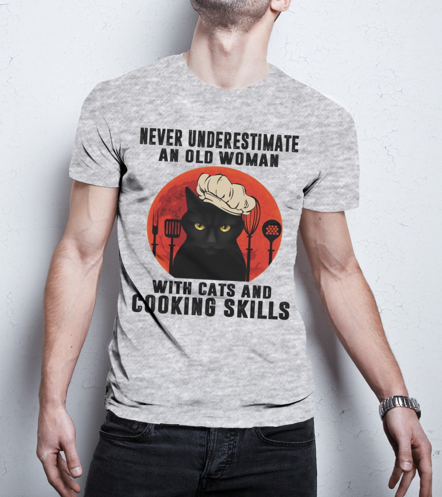 Never Underestimate An Old Woman With Cats And Cooking Skills T-Shirt