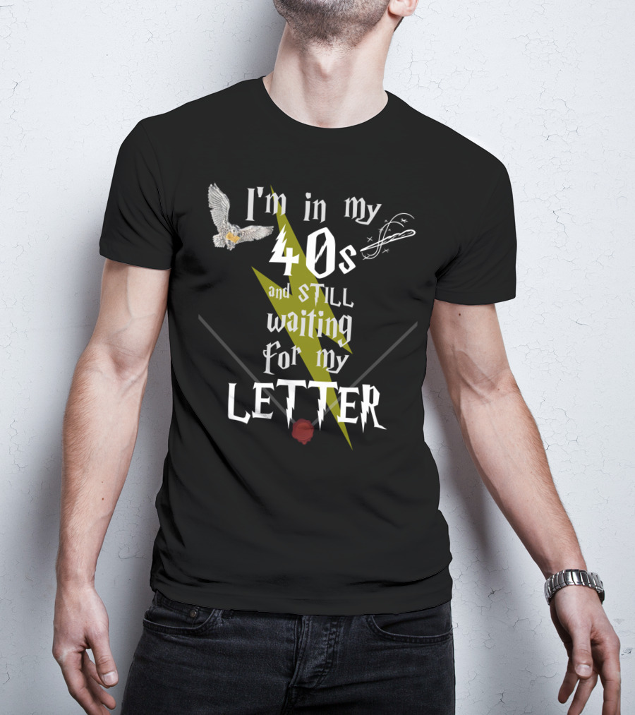 I'm In My 40s And Still Waiting For My Letter With Owl Snitch Lightning Bolt And Wax Seal T-Shirt
