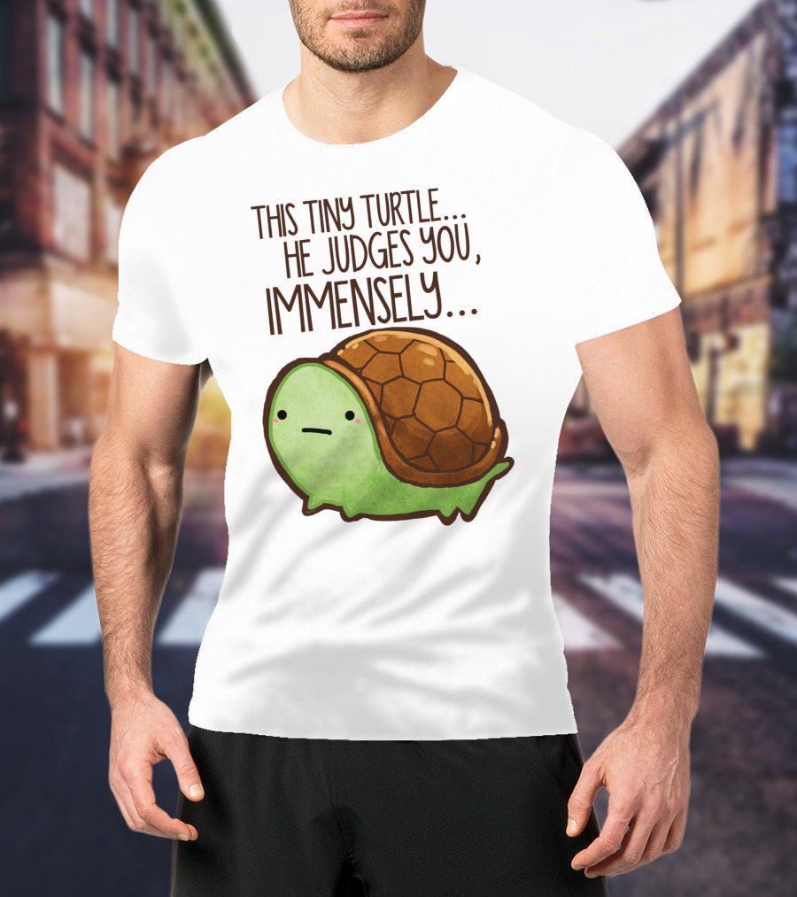 This Tiny Turtle. He Judges You, Immensely T-Shirt