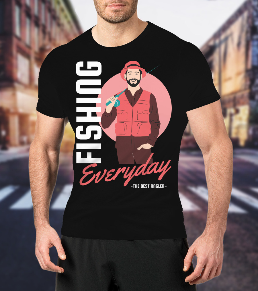 Fishing Everyday The Best Angler T-Shirt