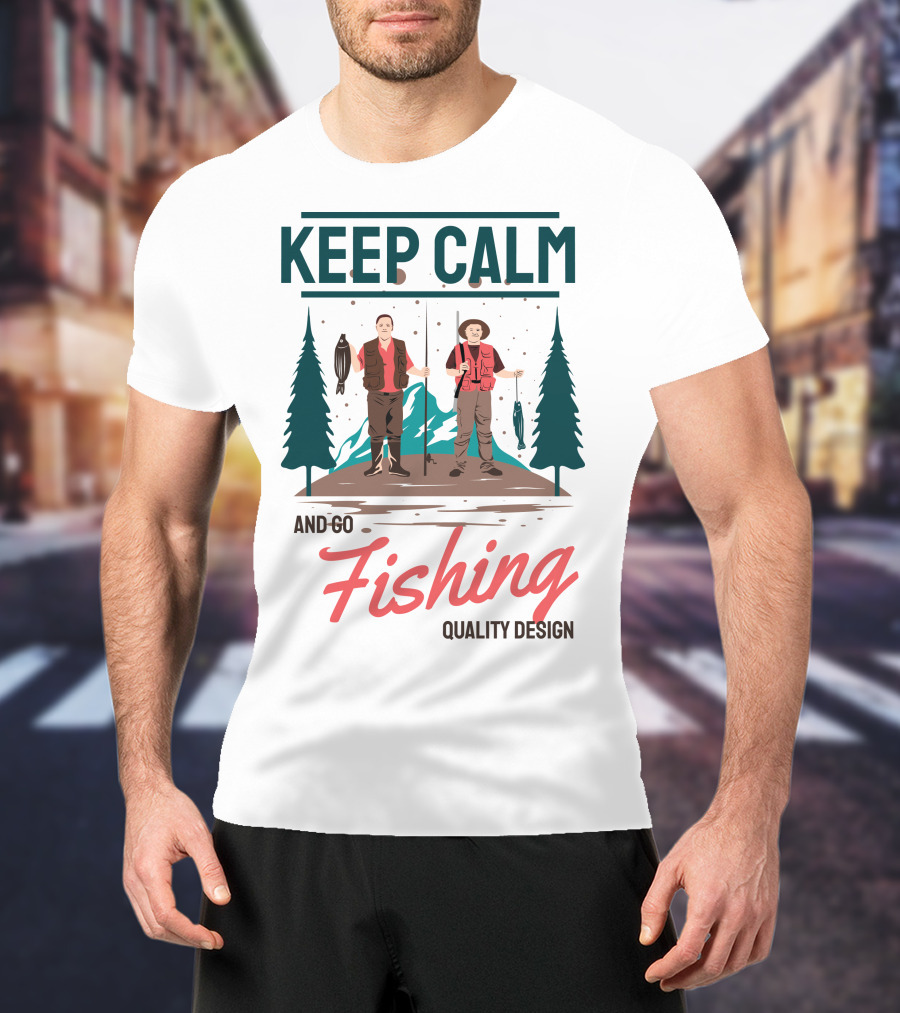 Keep Calm And Go Fishing Quality T-Shirt