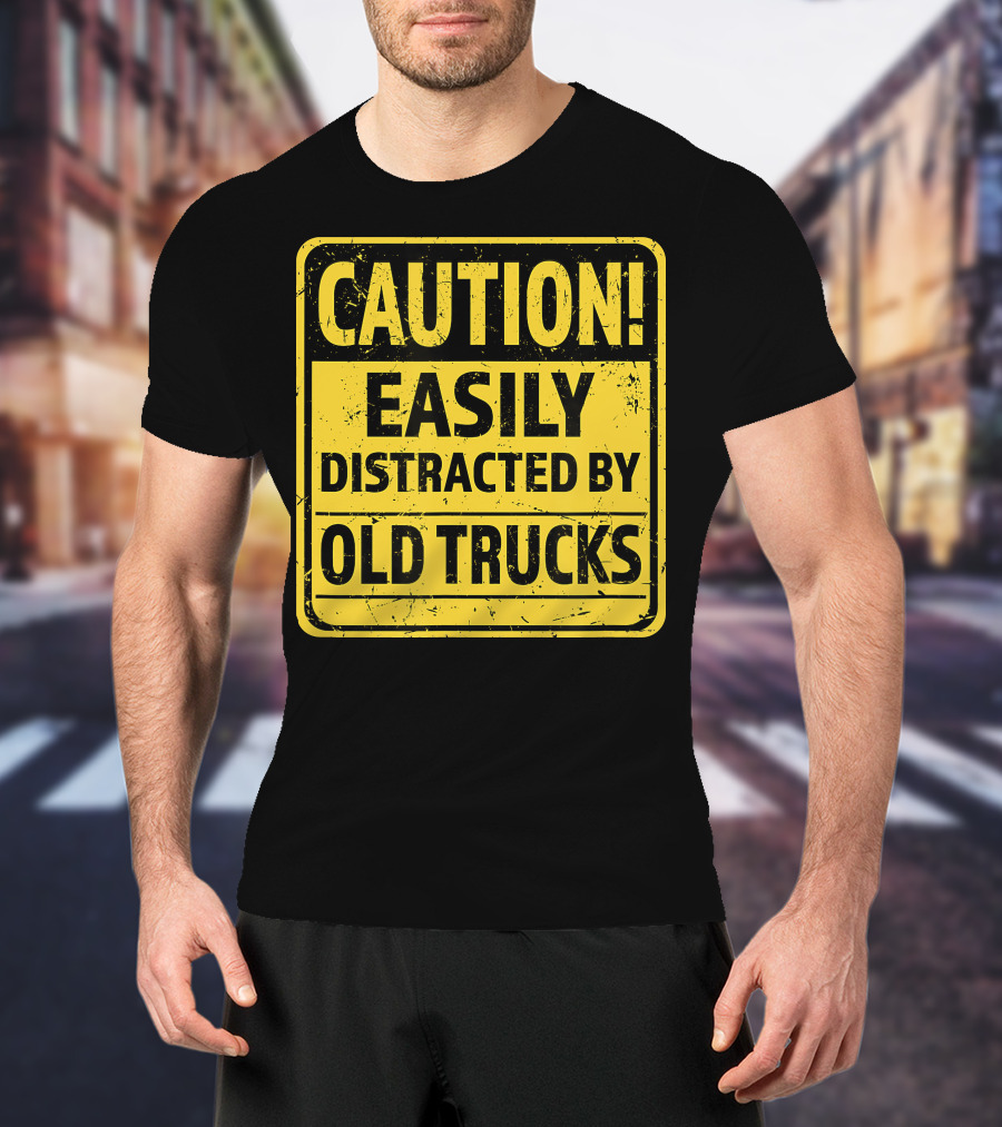 Caution Easily Distracted By Old Trucks Warning Sign T-Shirt