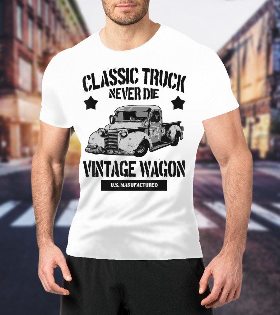 Classic Truck Never Die Vintage Wagon U.S. Manufactured T-Shirt