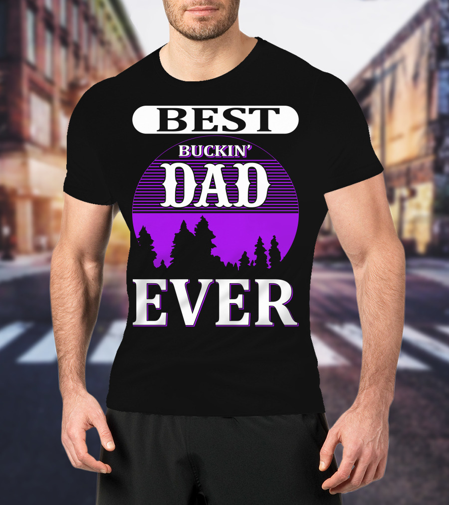 Best Buckin' Dad Ever Hunting Background T-Shirt