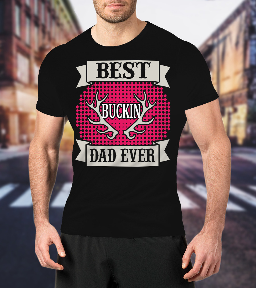 Best Buckin Dad Ever T-Shirt