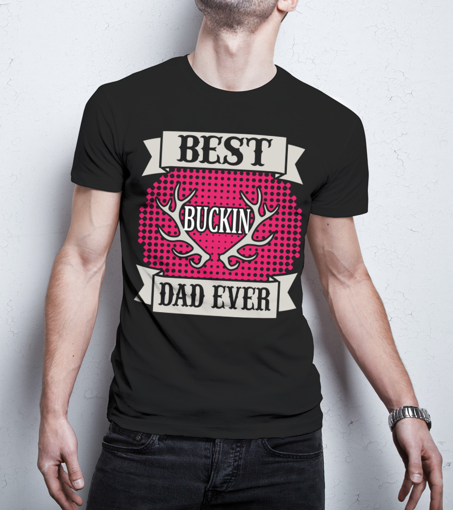 Best Buckin Dad Ever T-Shirt