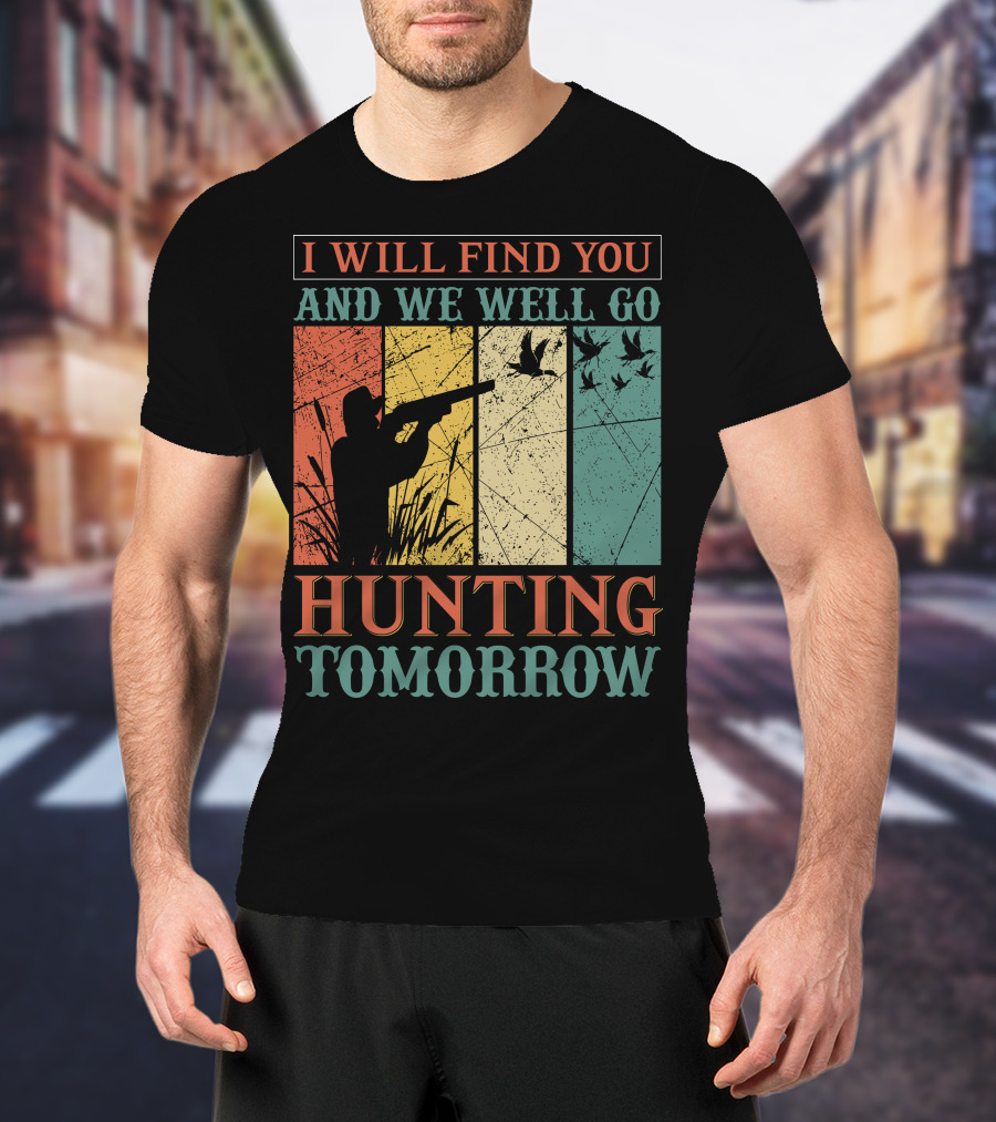 I Will Find You And We Will Go Hunting Tomorrow T-Shirt