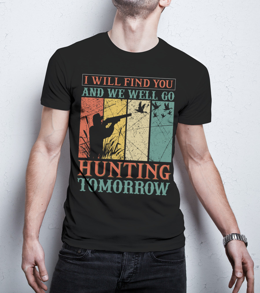 I Will Find You And We Will Go Hunting Tomorrow T-Shirt