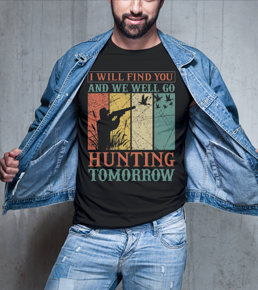 I Will Find You And We Will Go Hunting Tomorrow T-Shirt