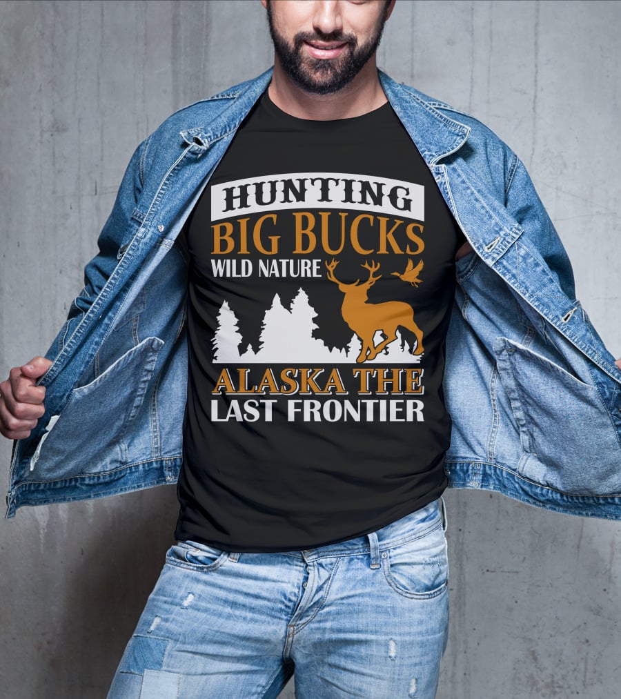 Hunting Big Bucks Wild Nature Alaska The Last Frontier T-Shirt