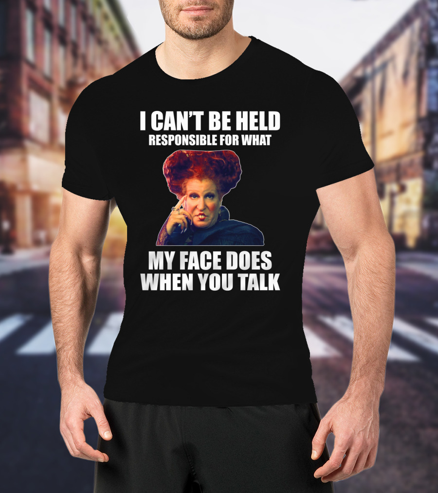 I Can't Be Held Responsible For What My Face Does When You Talk Funny Meme Character T-Shirt