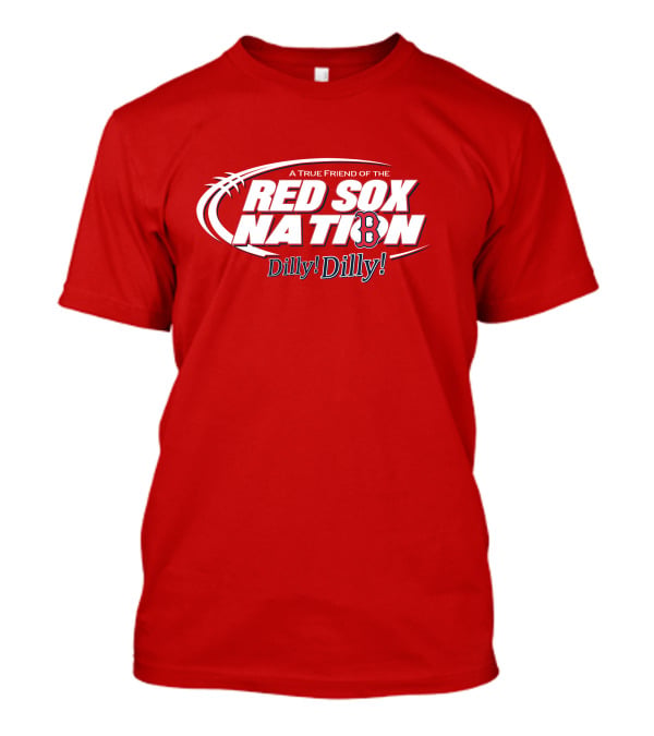 A True Friend Of The Red Sox Nation Dilly Dilly T-Shirt