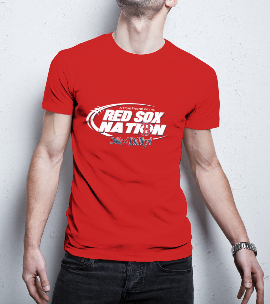 A True Friend Of The Red Sox Nation Dilly Dilly T-Shirt