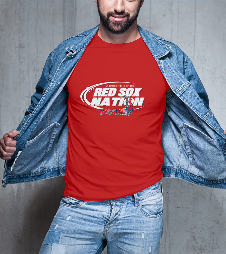A True Friend Of The Red Sox Nation Dilly Dilly T-Shirt