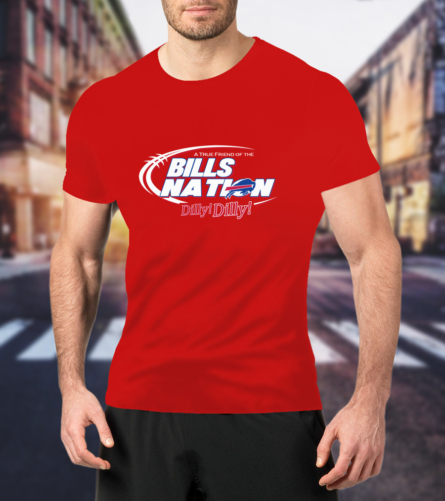 A True Friend Of The Bills Nation Dilly! Dilly! T-Shirt