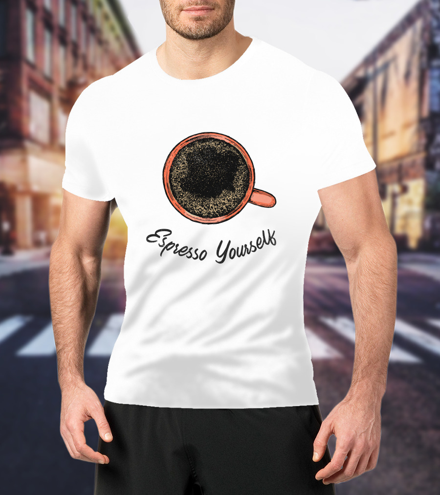 Espresso Yourself For Coffee Persons With A Minimal T-Shirt