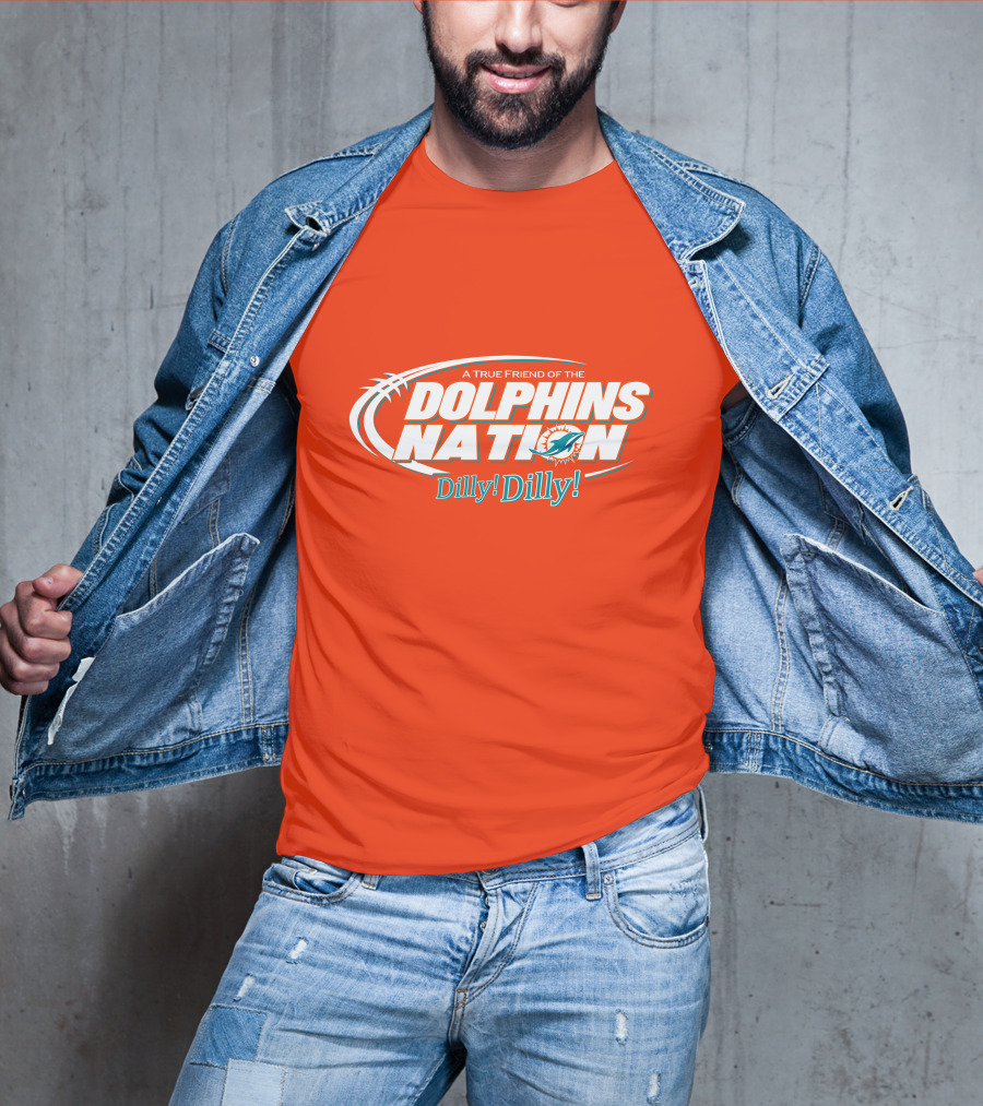 A True Friend Of The Dolphins Nation Dilly Dilly T-Shirt