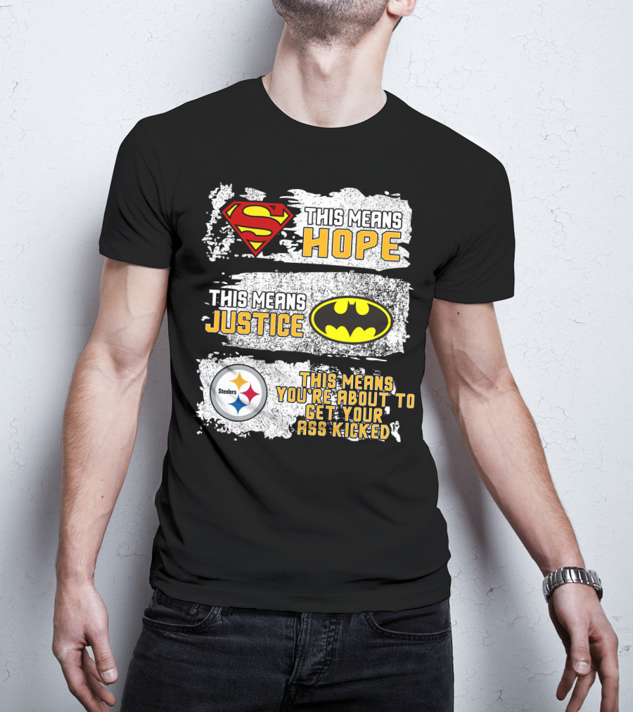 Superman Batman Steelers This Means Hope Justice You're About To Get Your Ass Kicked T-Shirt