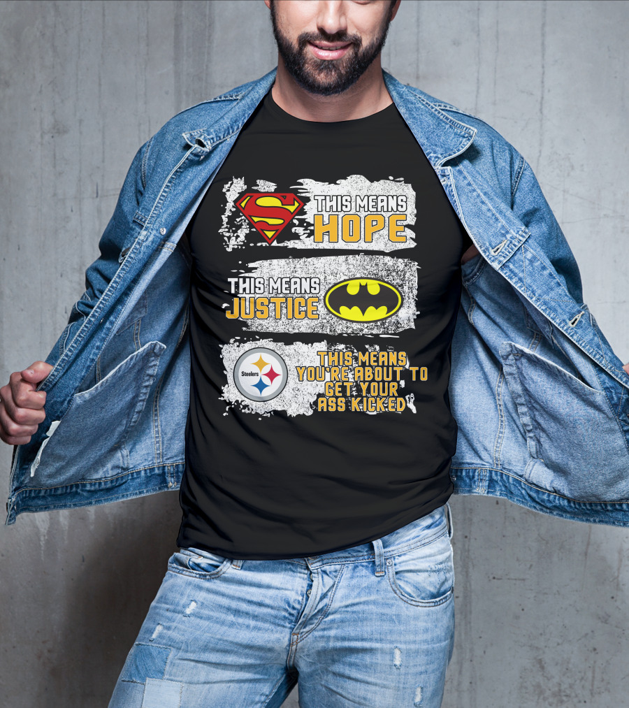 Superman Batman Steelers This Means Hope Justice You're About To Get Your Ass Kicked T-Shirt