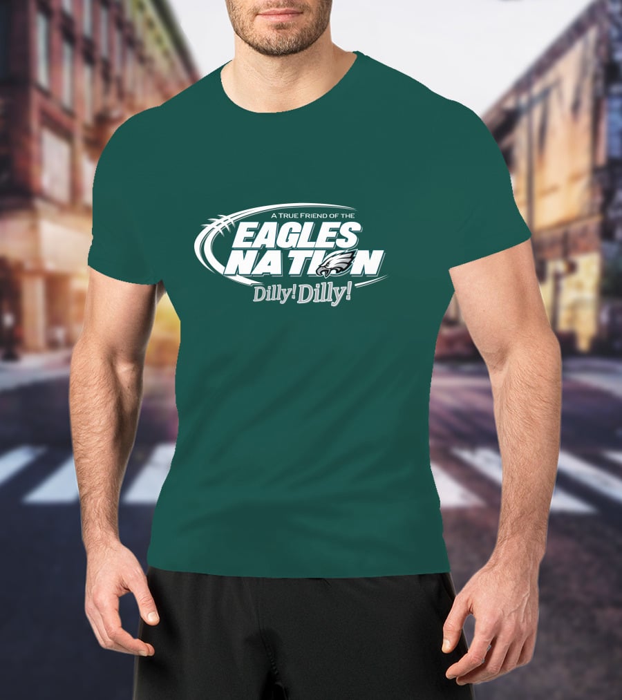 A True Friend Of The Eagles Nation Dilly Dilly T-Shirt