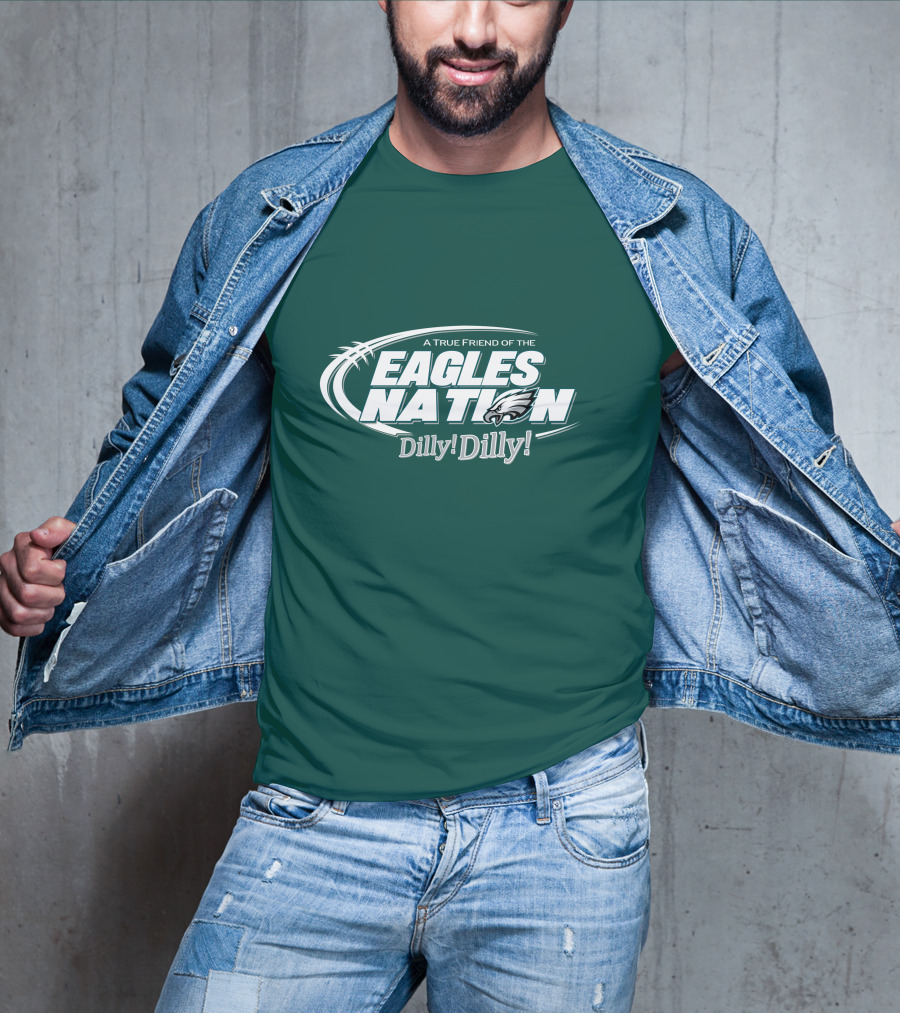 A True Friend Of The Eagles Nation Dilly Dilly T-Shirt