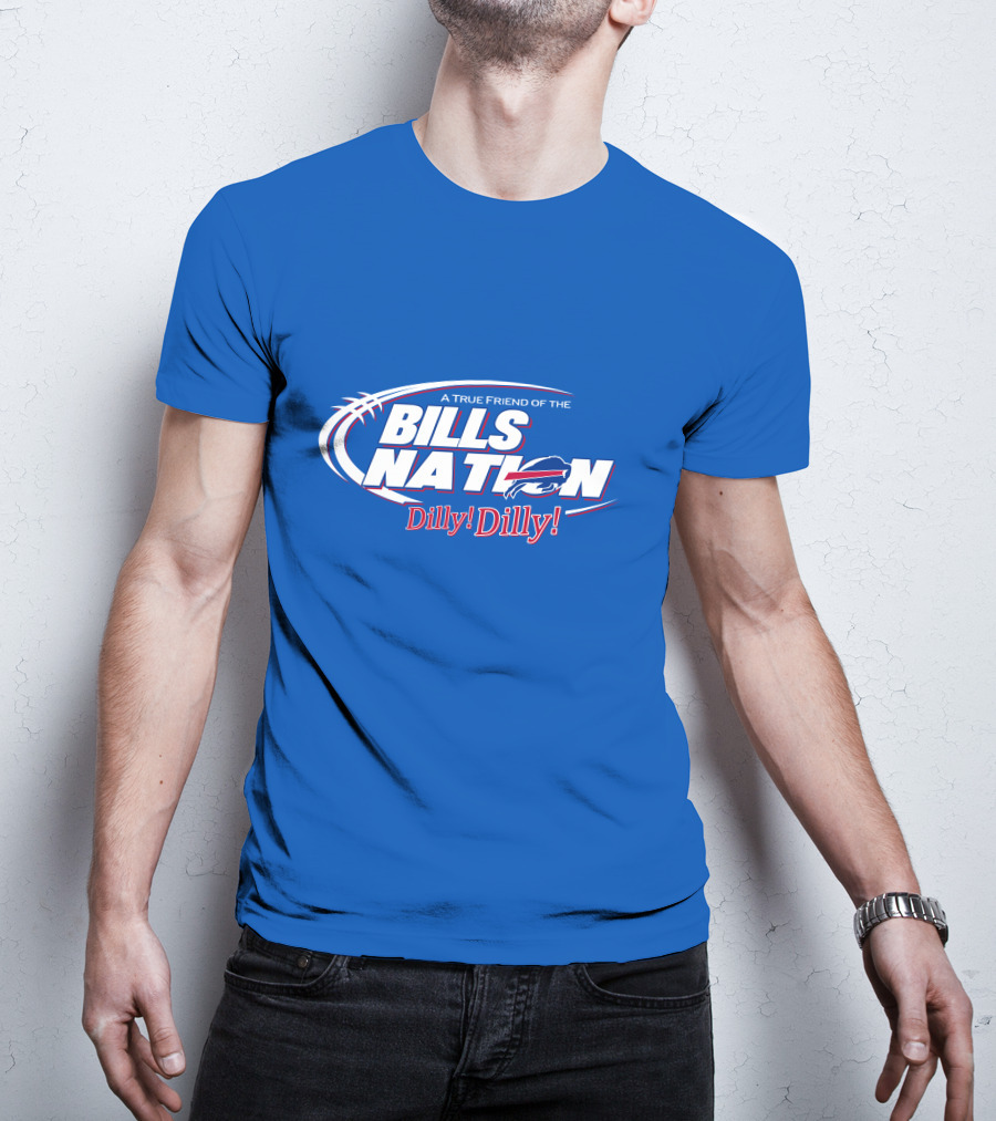 A True Friend Of The Bills Nation Dilly Dilly T-Shirt