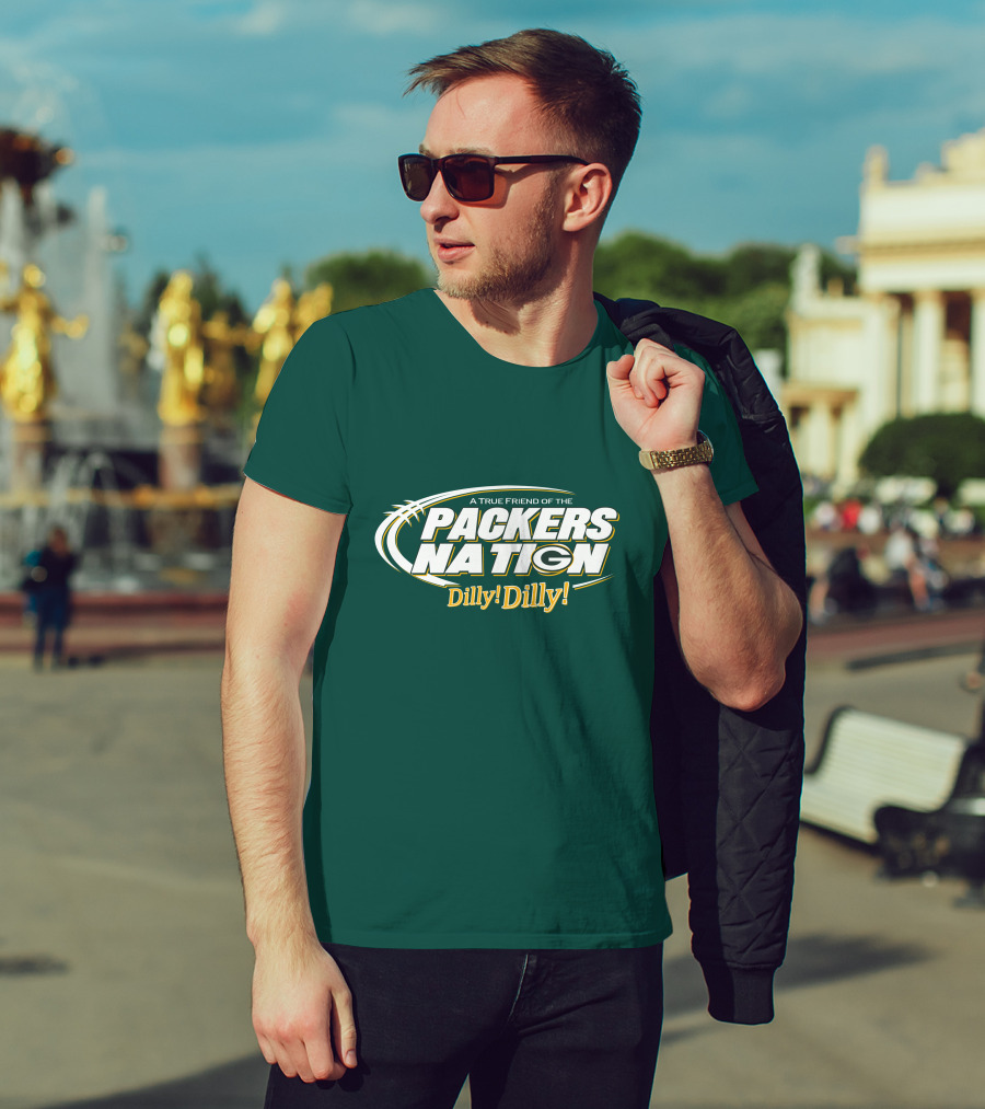 A True Friend Of The Packers Nation Dilly Dilly T-Shirt