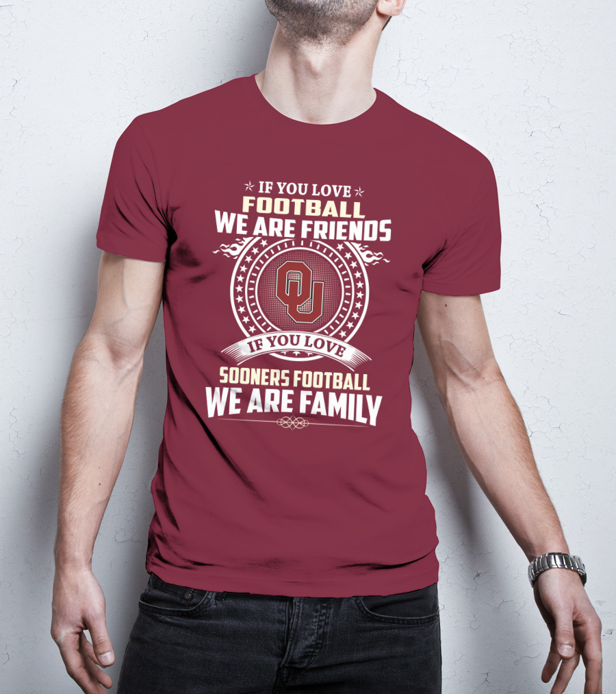 If You Love Oklahoma Sooners Football We Are Friends Family T-Shirt
