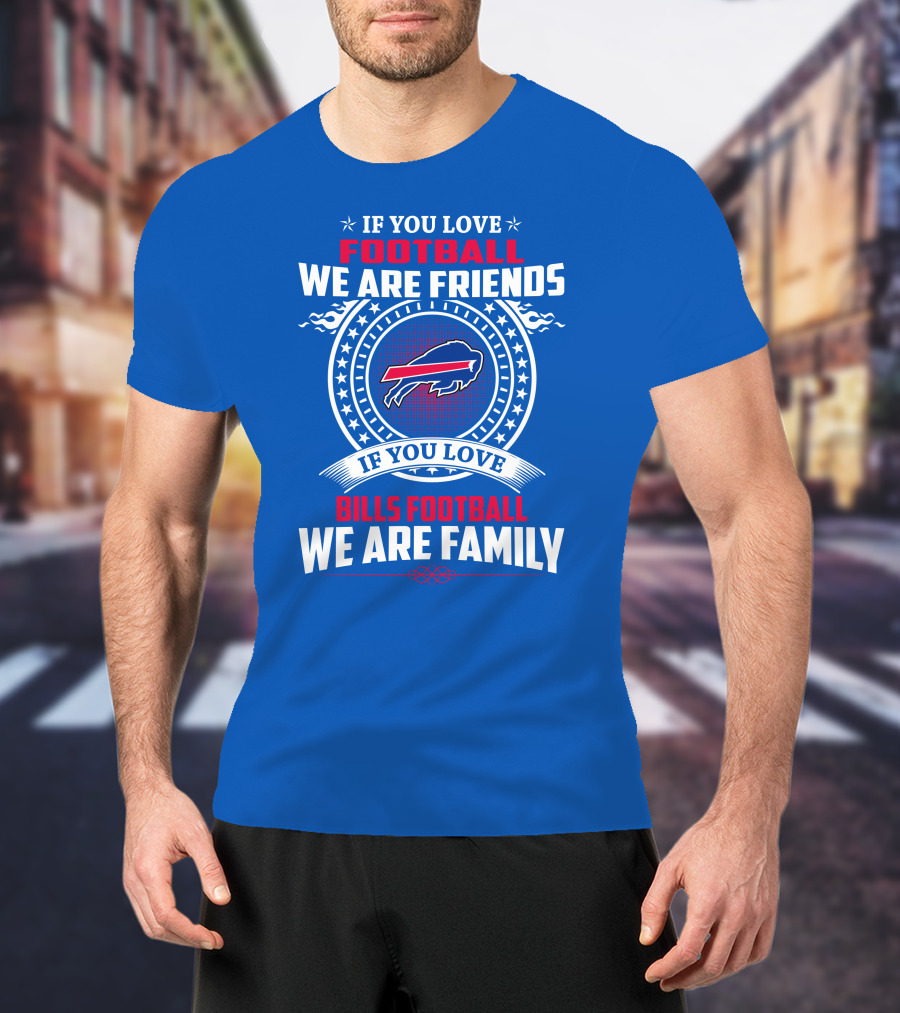 If You Love Bills Football We Are Family Buffalo T-Shirt
