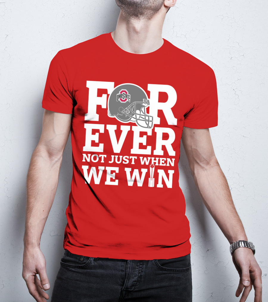 Forever Ohio State Buckeyes Not Just When We Win T-Shirt