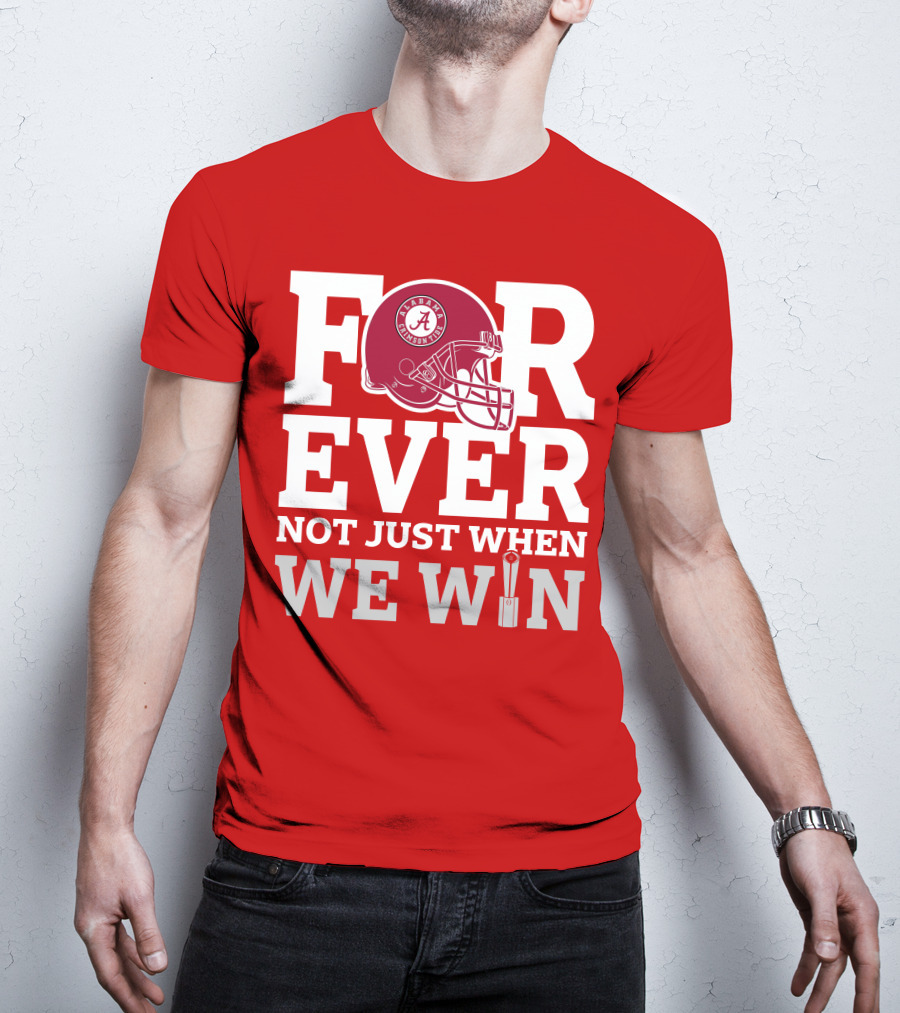 Alabama Crimson Tide Forever Not Just When We Win Football Helmet T-Shirt