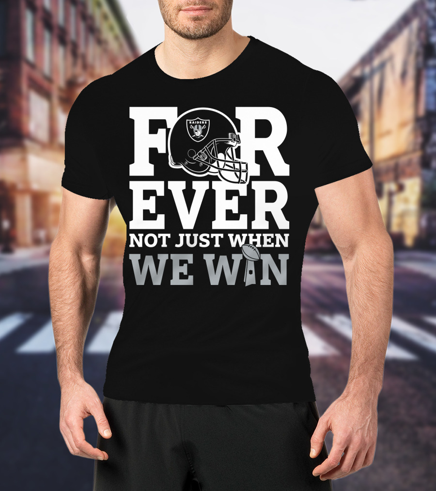 Las Vegas Raiders Helmet Forever Not Just When We Win Football Trophy T-Shirt