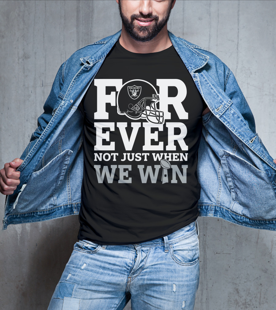 Las Vegas Raiders Helmet Forever Not Just When We Win Football Trophy T-Shirt