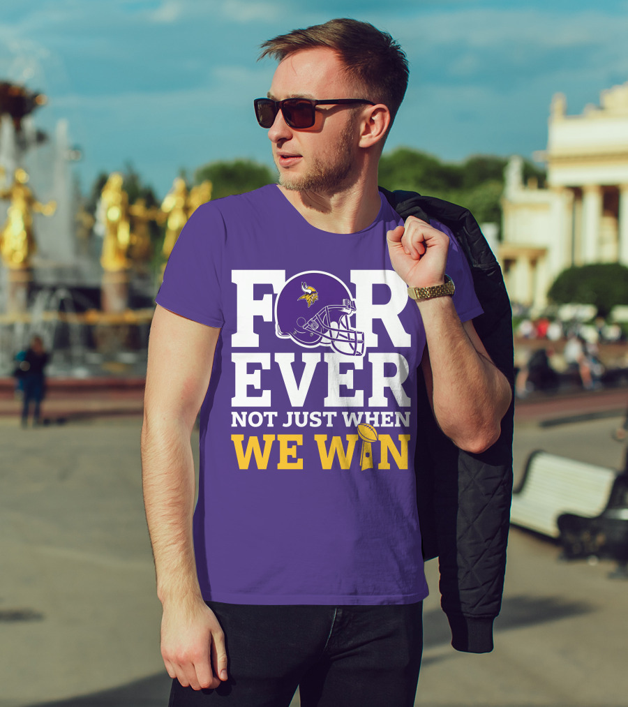 Minnesota Vikings Forever Helmet Not Just When We Win Trophy T-Shirt