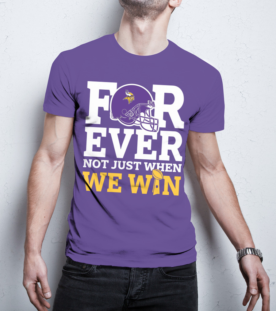 Minnesota Vikings Forever Helmet Not Just When We Win Trophy T-Shirt