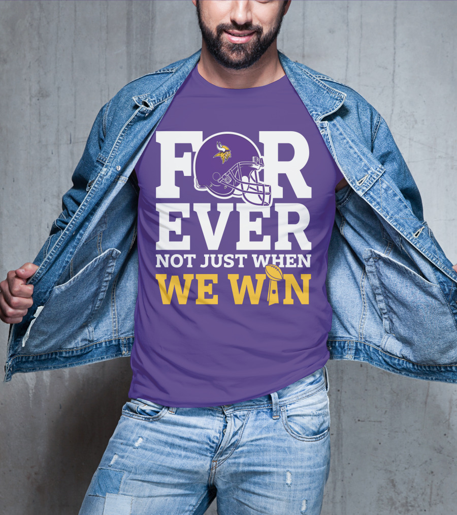 Minnesota Vikings Forever Helmet Not Just When We Win Trophy T-Shirt
