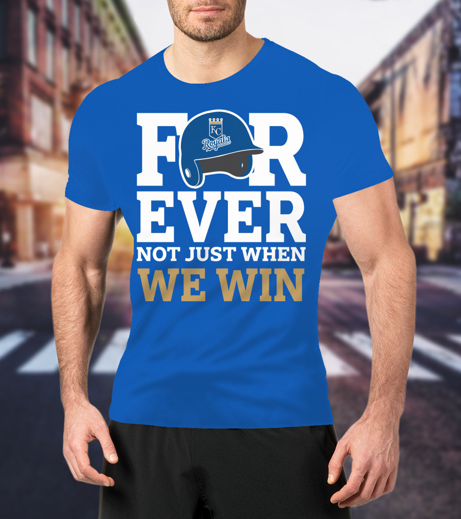 Kansas City Royals Forever Not Just When We Win Royals Helmet T-Shirt