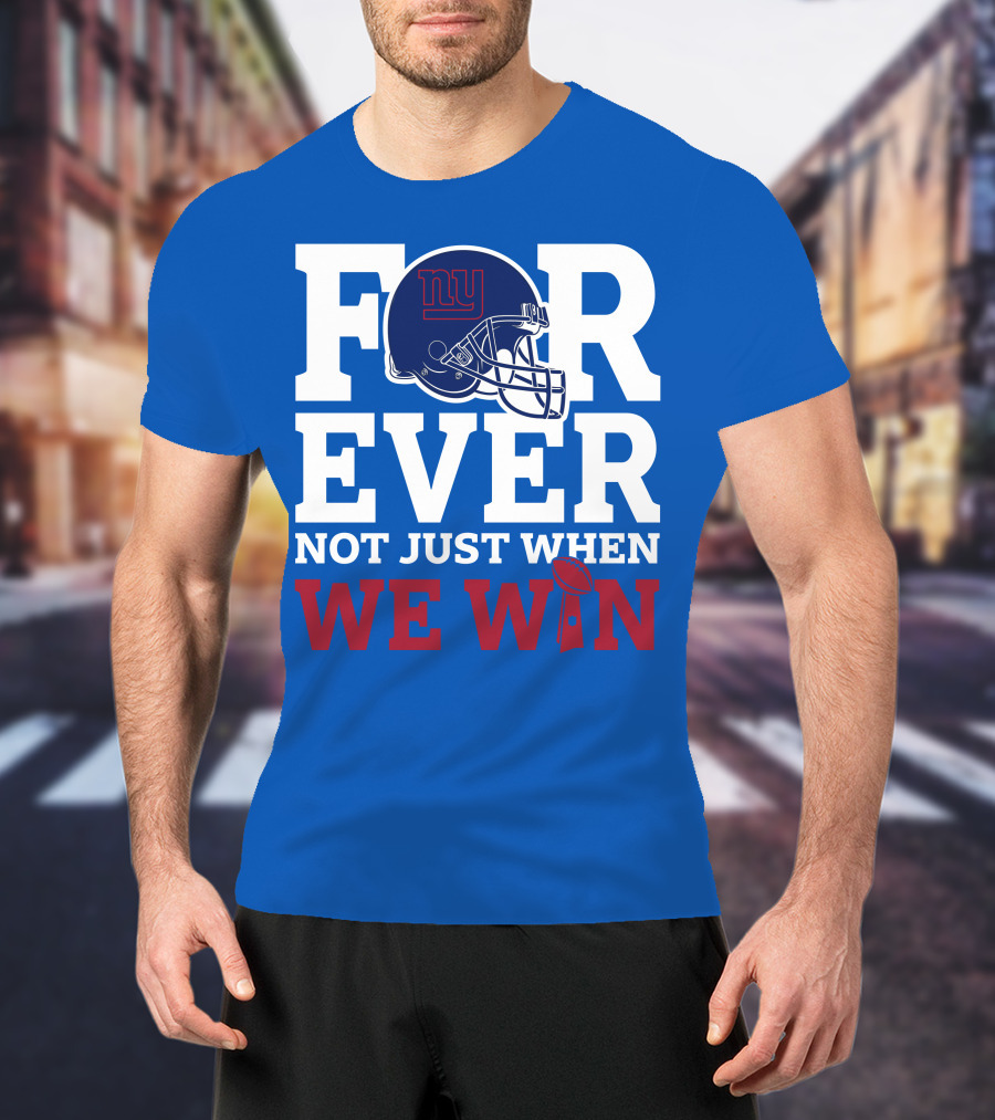 New York Giants Forever Not Just When We Win Football Helmet Loyalty T-Shirt