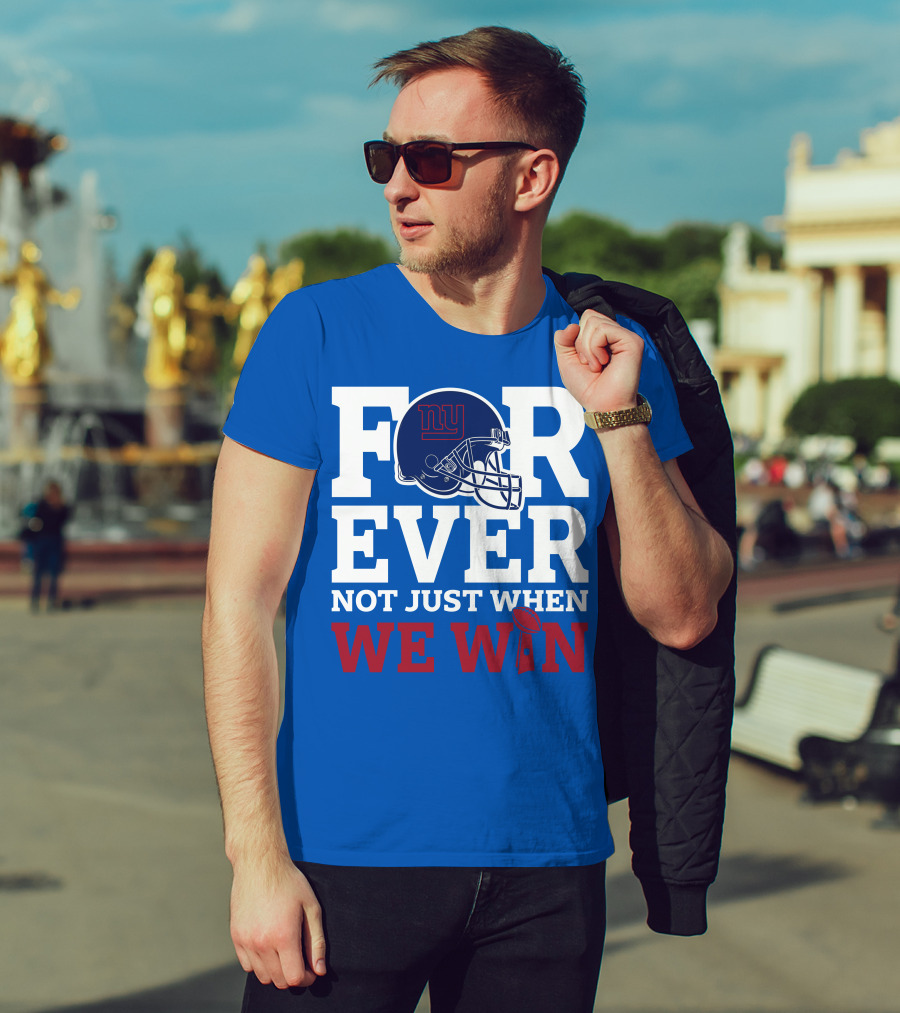 New York Giants Forever Not Just When We Win Football Helmet Loyalty T-Shirt