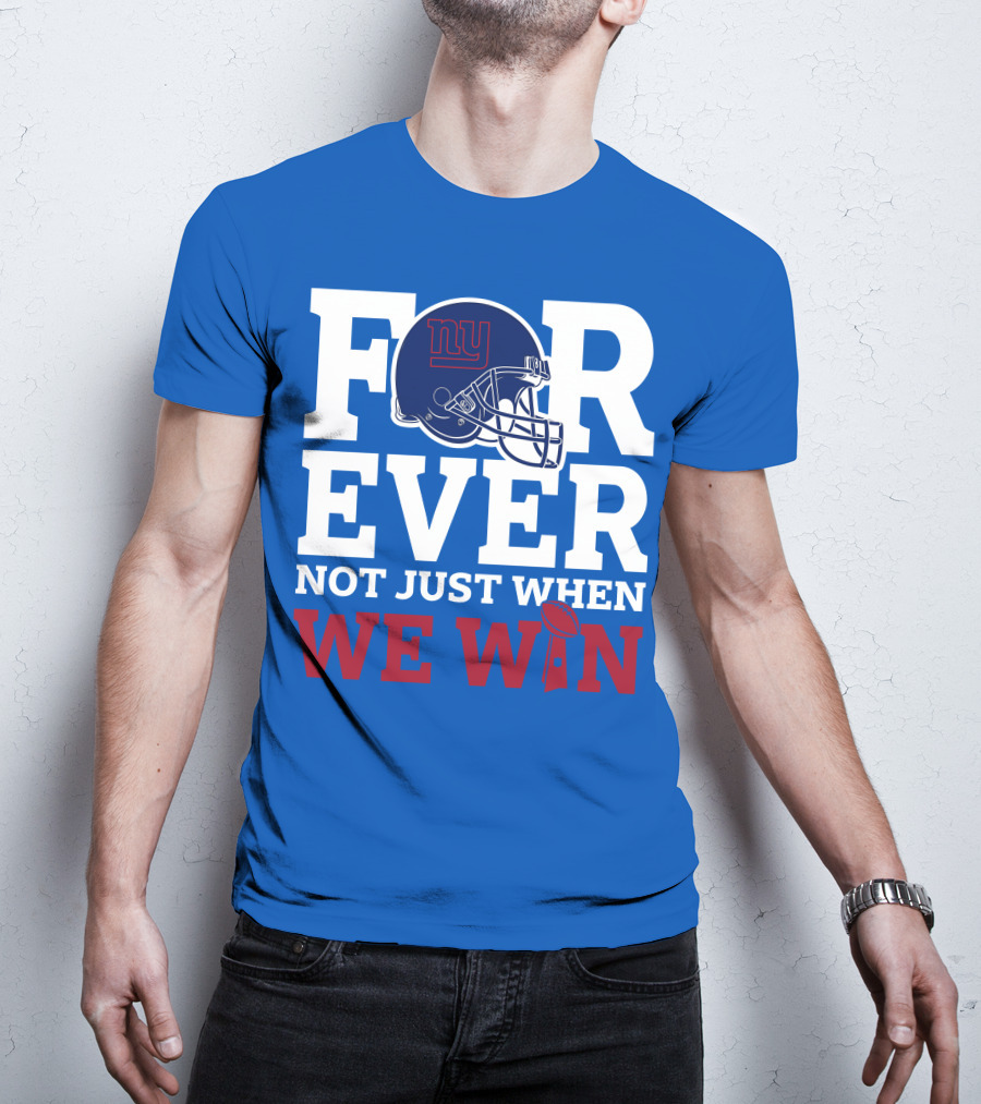 New York Giants Forever Not Just When We Win Football Helmet Loyalty T-Shirt