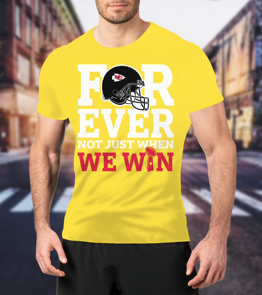 Kansas City Chiefs Forever Not Just When We Win Helmet And Trophy T-Shirt