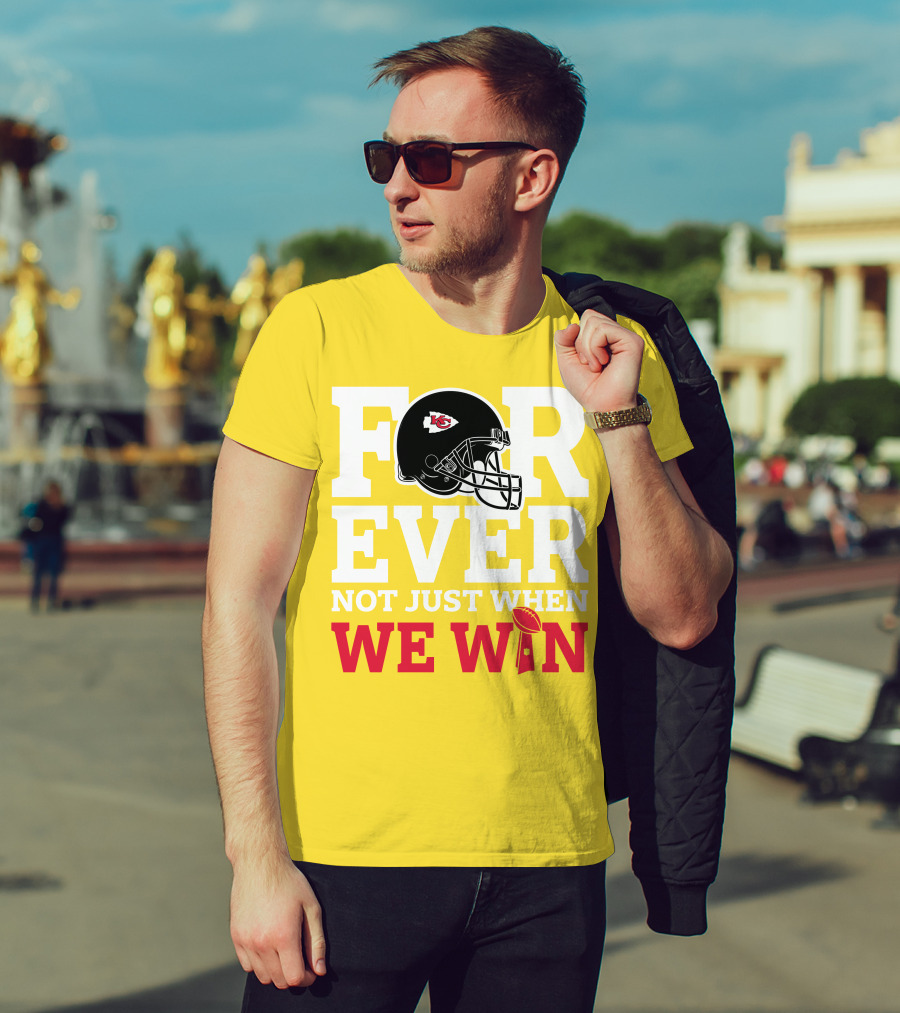Kansas City Chiefs Forever Not Just When We Win Helmet And Trophy T-Shirt