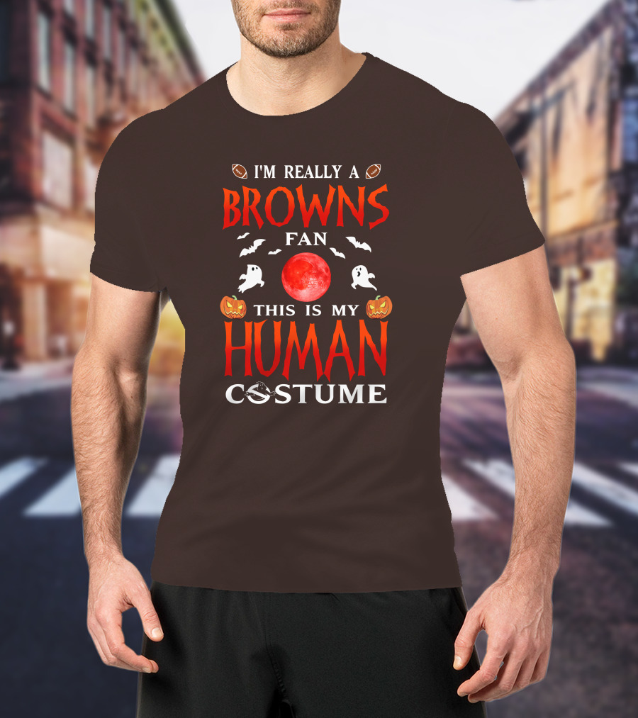 I'm Really A Browns Fan This Is My Human Costume Halloween Ghosts Pumpkins Football T-Shirt