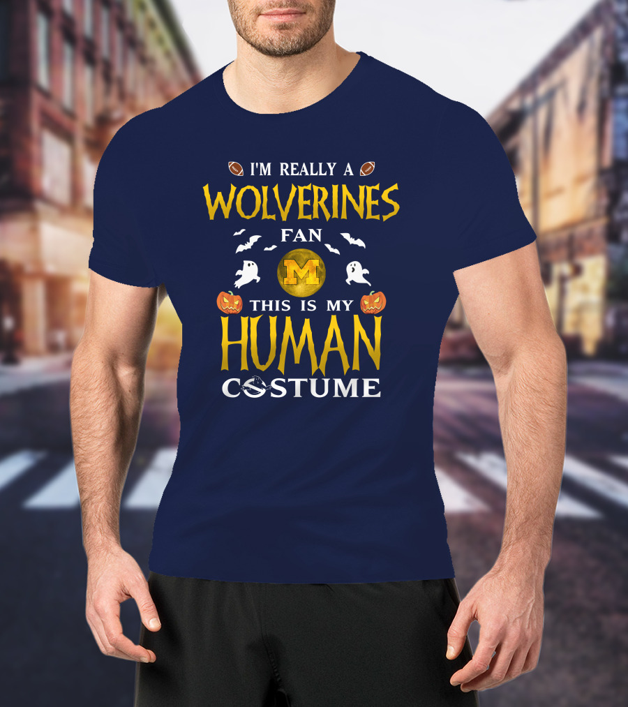 I'm Really A Wolverines Fan This Is My Human Costume Halloween Michigan Football Pumpkins Ghosts T-Shirt